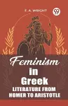Feminism in Greek Literature from Homer to Aristotle (Edition2023) cover