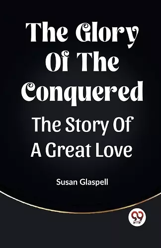 The Glory Of The ConqueredThe Story Of A Great Love (Edition2023) cover