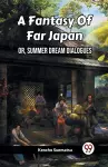 A Fantasy Of Far JapanOr, Summer Dream Dialogues (Edition2023) cover