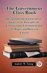 The government class bookDesigned for the Instruction of Youth in the Principles of Constitutional Government and the Rights and Duties of Citizens (Edition2023) cover