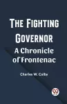 The Fighting GovernorA Chronicle of Frontenac (Edition2023) cover