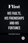 FlintHis Faults, His Friendships and His Fortunes (Edition2023) cover