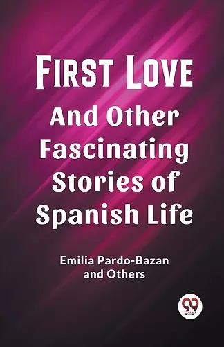 First LoveAnd Other Fascinating Stories of Spanish Life (Edition2023) cover