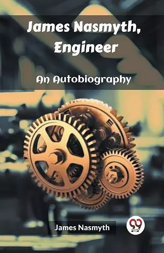 James Nasmyth, EngineerAn Autobiography (Edition2023) cover