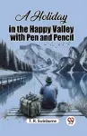 A Holiday in the Happy Valley with Pen and Pencil (Edition2023) cover