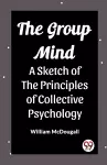 The Group MindA Sketch of the Principles of Collective Psychology (Edition2023) cover