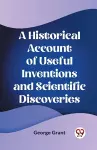 A Historical Account of Useful Inventions and Scientific Discoveries (Edition2023) cover