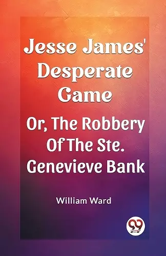 Jesse James' Desperate GameOr, The Robbery Of The Ste. Genevieve Bank (Edition2023) cover