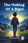 The Making Of A Bigot (Edition2024) cover