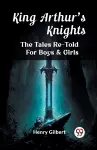 King Arthur'S KnightsThe Tales Re-Told For Boys & Girls (Edition2023) cover