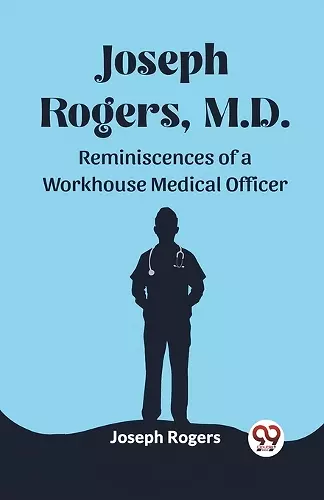 Joseph Rogers, M.DReminiscences of a Workhouse Medical Officer (Edition2023) cover