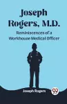 Joseph Rogers, M.DReminiscences of a Workhouse Medical Officer (Edition2023) cover
