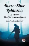 Horse-Shoe RobinsonA Tale of the Tory Ascendency (Edition2023) cover