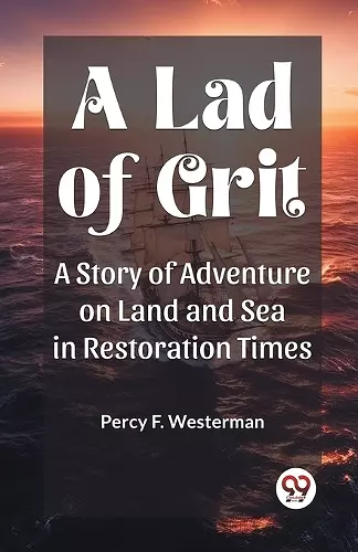 A Lad of GritA Story of Adventure on Land and Sea in Restoration Times (Edition2023) cover