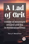 A Lad of GritA Story of Adventure on Land and Sea in Restoration Times (Edition2023) cover