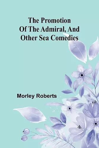 The promotion of the admiral, and other sea comedies cover