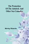 The promotion of the admiral, and other sea comedies cover