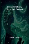 Psychoanalysis, Sleep and Dreams cover