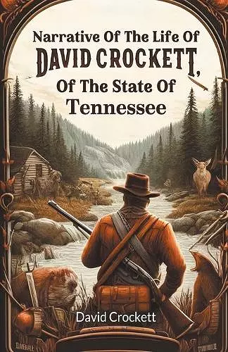 Narrative Of The Life Of David Crockett, Of The State Of Tennessee (Edition2024) cover