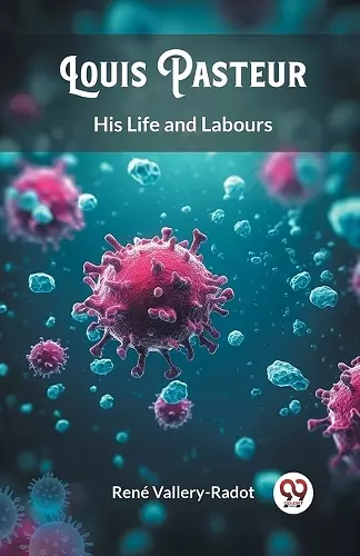 Louis PasteurHis Life and Labours (Edition2024) cover