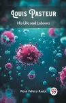 Louis PasteurHis Life and Labours (Edition2024) cover