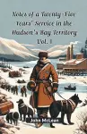 Notes of a Twenty-Five Years' Service in the Hudson's Bay Territory Vol. I (Edition2024) cover