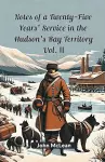 Notes of a Twenty-Five Years' Service in the Hudson's Bay Territory Vol. II (Edition2024) cover
