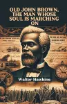 Old John Brown, The Man Whose Soul Is Marching On (Edition2024) cover