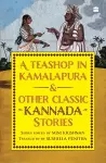 A Teashop In Kamalapura And Other Classic Kannada Stories cover