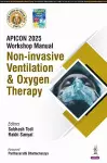 APICON 2025 Workshop Manual: Non-Invasive Ventilation & Oxygen Therapy cover