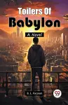 Toilers Of BabylonA Novel (Edition2024) cover