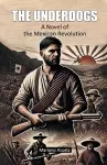 The UnderdogsA Novel of the Mexican Revolution (Edition2024) cover
