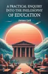 A Practical Enquiry into the Philosophy of Education (Edition2024) cover