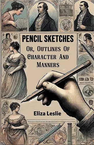 Pencil SketchesOr, Outlines Of Character And Manners (Edition2024) cover