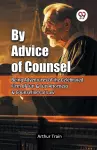 By Advice of Counsel Being Adventures of the Celebrated Firm of Tutt & Tutt Attorneys & Counsellors at Law cover