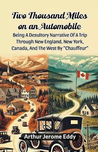 Two Thousand Miles on an AutomobileBeing A Desultory Narrative Of A Trip Through New England, New York, Canada, And The West By "Chauffeur" (Edition2024) cover