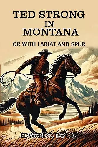 Ted Strong in MontanaOr With Lariat And Spur (Edition2024) cover