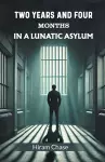 Two Years and Four Months in a Lunatic Asylum (Edition2024) cover