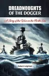 Dreadnoughts of the DoggerA Story of the War on the North Sea (Edition2024) cover