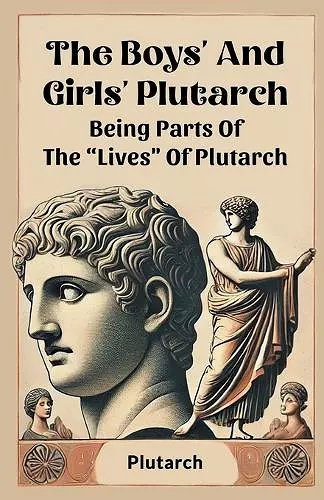 The Boys' And Girls' PlutarchBeing Parts Of The "Lives" Of Plutarch (Edition2024) cover