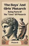 The Boys' And Girls' PlutarchBeing Parts Of The "Lives" Of Plutarch (Edition2024) cover