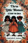 Three Little WomenA Story for Girls (Edition2024) cover