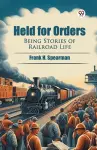 Held for OrdersBeing Stories of Railroad Life (Edition1) cover