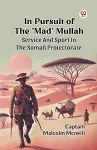 In Pursuit of the "Mad" Mullah Service and Sport in the Somali Protectorate cover