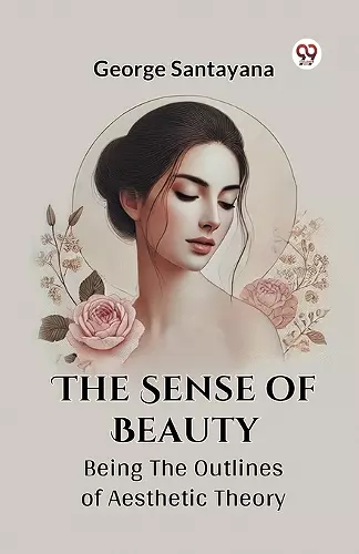 The Sense of Beauty Being the Outlines of Aesthetic Theory cover