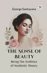 The Sense of Beauty Being the Outlines of Aesthetic Theory cover