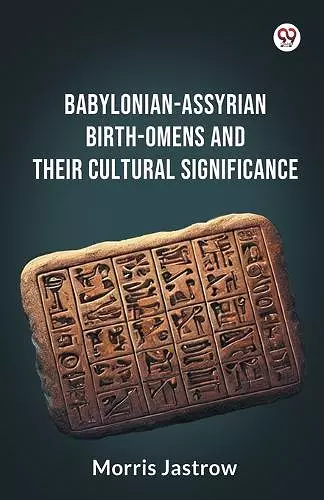 Babylonian-Assyrian Birth-Omens And Their Cultural Significance (Edition1) cover
