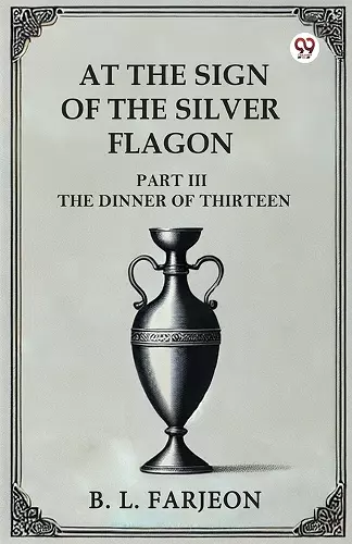At the Sign of the Silver Flagon Part III the Dinner of Thirteen cover