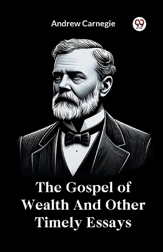 The Gospel of Wealth and Other Timely Essays cover