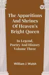 The Apparitions and Shrines of Heaven's Bright Queen in Legend, Poetry and History cover